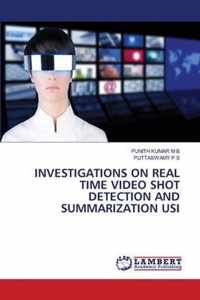 Investigations on Real Time Video Shot Detection and Summarization Usi