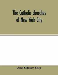 The Catholic churches of New York City, with sketches of their history and lives of the present pastors