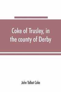 Coke of Trusley, in the county of Derby, and branches therefrom
