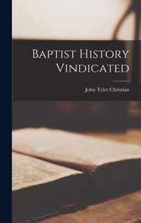 Baptist History Vindicated