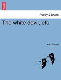 The White Devil, Etc.