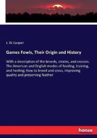 Games Fowls, Their Origin and History