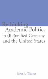 Re-thinking Academic Politics in (Re)unified Germany and the United States