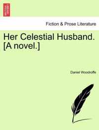 Her Celestial Husband. [A Novel.]