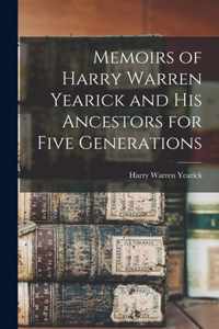 Memoirs of Harry Warren Yearick and His Ancestors for Five Generations