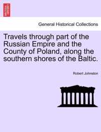 Travels through part of the Russian Empire and the County of Poland, along the southern shores of the Baltic.
