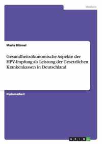 Gesundheitsoekonomische Aspekte der HPV-Impfung als Leistung der Gesetzlichen Krankenkassen in Deutschland