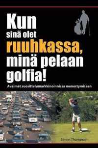 Kun sina olet ruuhkassa, mina pelaan golfia! (While You're in a Traffic Jam, I'm Playing Golf!)