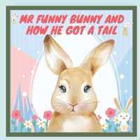Mr Funny Bunny and How he got a tail