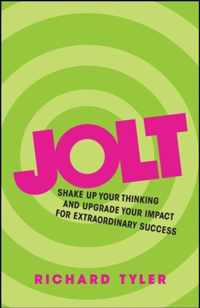 Jolt: Shake Up Your Thinking and Upgrade Your Impact for Extraordinary Success