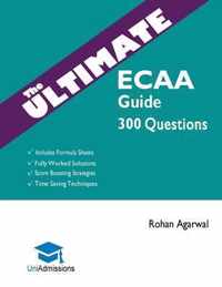 The Ultimate ECAA Guide: 300 Practice Questions: Fully Worked Solutions, Time Saving Techniques, Score Boosting Strategies, Includes Formula Sh