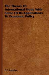 The Theory Of International Trade With Some Of Its Applications To Economic Policy