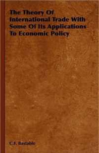 The Theory Of International Trade With Some Of Its Applications To Economic Policy