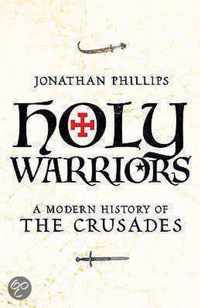 Holy Warriors A Modern History of the Crusades