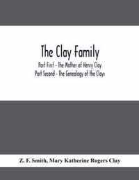 The Clay Family; Part First - The Mother of Henry Clay; Part Second - The Genealogy of the Clays