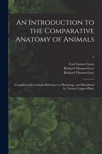 An Introduction to the Comparative Anatomy of Animals [electronic Resource]