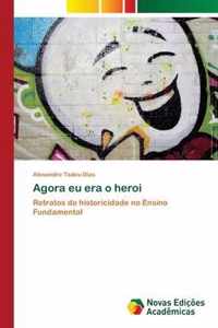 Agora eu era o heroi