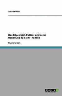 Das Koenigreich Pattani und seine Beziehung zu Siam/Thailand