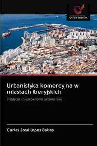 Urbanistyka komercyjna w miastach iberyjskich