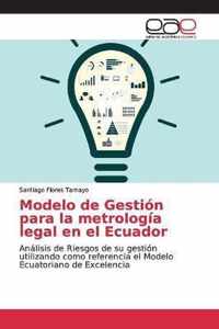 Modelo de Gestion para la metrologia legal en el Ecuador