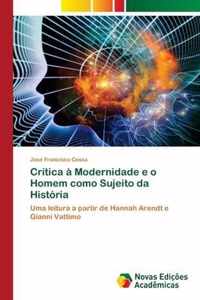 Critica a Modernidade e o Homem como Sujeito da Historia