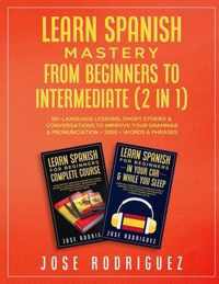 Learn Spanish Mastery- From Beginners to Intermediate (2 in 1)