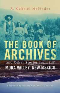 The Book of Archives and Other Stories from the Mora Valley, New Mexico