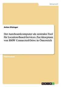 Der Autoboardcomputer als zentrales Tool fur Location-Based-Services. Zur Akzeptanz von BMW Connected-Drive in OEsterreich