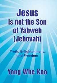 Jesus Is Not the Son of Yahweh (Jehovah)