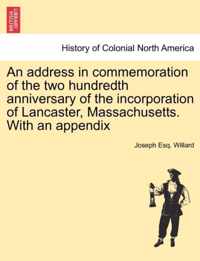 An Address in Commemoration of the Two Hundredth Anniversary of the Incorporation of Lancaster, Massachusetts. with an Appendix