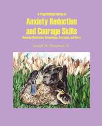 A Programmed Course in Anxiety Reduction and Courage Skills