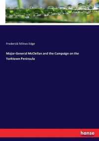 Major-General McClellan and the Campaign on the Yorktown Peninsula