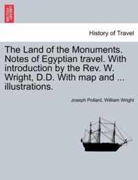 The Land of the Monuments. Notes of Egyptian travel. With introduction by the Rev. W. Wright, D.D. With map and ... illustrations.