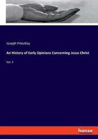 An History of Early Opinions Concerning Jesus Christ