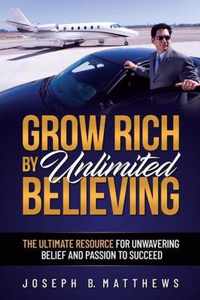 Grow Rich by Unlimited Believing