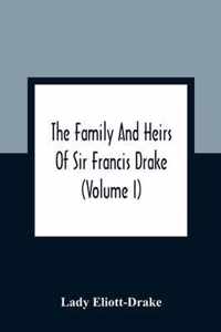 The Family And Heirs Of Sir Francis Drake (Volume I)