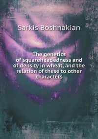 The genetics of squareheadedness and of density in wheat, and the relation of these to other characters