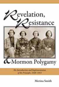 Revelation, Resistance, and Mormon Polygamy