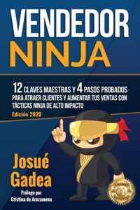 Vendedor Ninja. 12 claves maestras y 4 pasos probados para atraer clientes y aumentar tus ventas con tacticas ninja de alto impacto