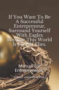 If You Want To Be A Successful Entrepreneur, Surround Yourself With Eagles Because This World Is Full Of Flies.