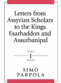 Letters from Assyrian Scholars to the Kings Esarhaddon and Assurbanipal: Part I