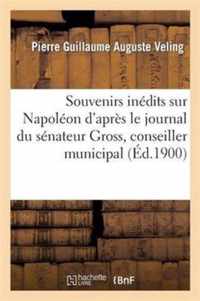 Souvenirs Inedits Sur Napoleon d'Apres Le Journal Du Senateur Gross, Conseiller Municipal