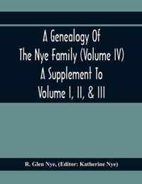 A Genealogy Of The Nye Family (Volume Iv) A Supplement To Volume I, Ii, & Iii