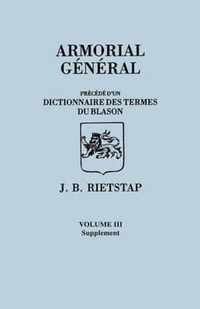 Armorial General, Precede D'Un Dictionnaire Des Terms Du Blason. in French. in Three Volumes. Volume III, Supplement