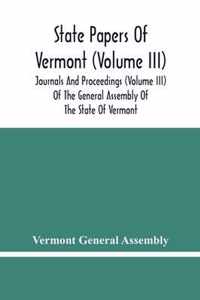 State Papers Of Vermont (Volume Iii); Journals And Proceedings (Volume Iii) Of The General Assembly Of The State Of Vermont
