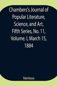 Chambers's Journal of Popular Literature, Science, and Art, Fifth Series, No. 11, Volume. I, March 15, 1884