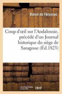 Coup d'Oeil Sur l'Andalousie, Precede d'Un Journal Historique Du Siege de Saragosse