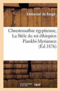 Chrestomathie Egyptienne, La Stele Du Roi Ethiopien Piankhi-Meriamen Tome 4