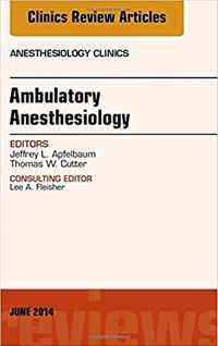 Ambulatory Anesthesia, An Issue of Anesthesiology Clinics