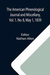 The American Phrenological Journal and Miscellany, Vol. 1. No. 8, May 1, 1839